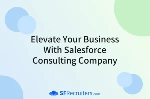 Elevate Your Business with Salesforce Consulting Company