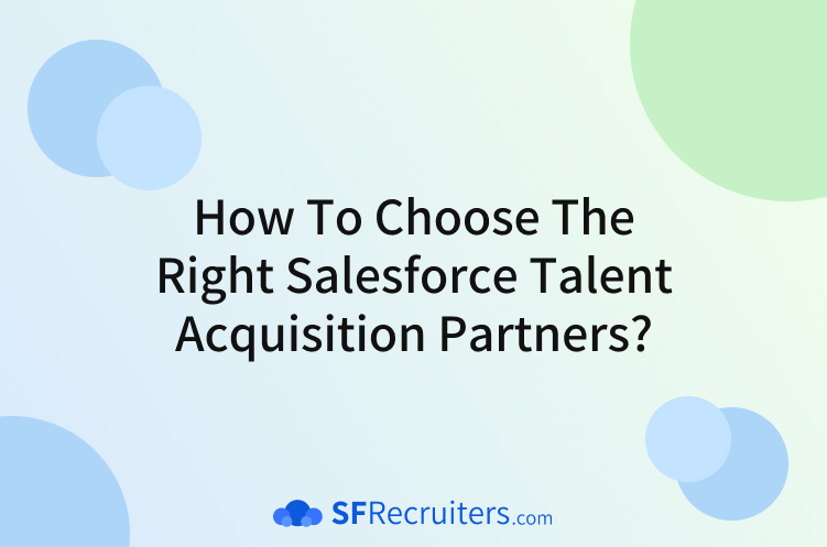 How to Choose the Right Salesforce Talent Acquisition Partners?